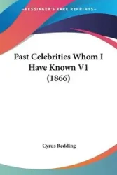 Past Celebrities Whom I Have Known V1 (1866) - Cyrus Redding