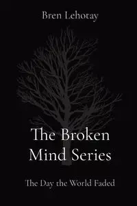 The Broken Mind Series - Lehotay Bren