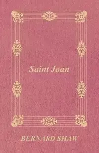 Saint Joan - Bernard Shaw