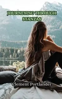 Journeying Through Stanzas - Clement Portlander
