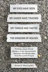 My Eyes Have Seen My Hands Have Touched My Tongue Has Tasted The Kingdom of Heaven - Richard Manning G
