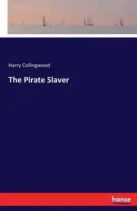 The Pirate Slaver - Harry Collingwood