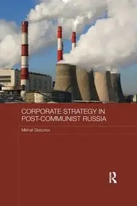 Corporate Strategy in Post-Communist Russia - Glazunov Mikhail