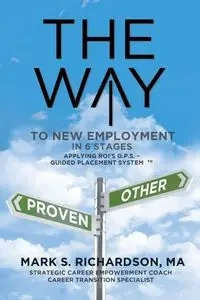 THE WAY to New Employment in 6 Stages - MA Mark S. Richardson