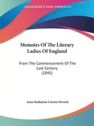 Memoirs Of The Literary Ladies Of England - Elwood Anne Katharine Curteis
