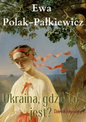 Ukraina, gdzie to jest? Dziennik roku wojny - Ewa Polak-Pałkiewicz