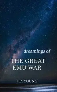 dreamings of The Great Emu War - Young J. D.