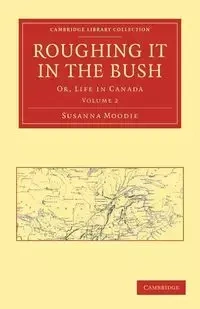 Roughing It in the Bush - Susanna Moodie