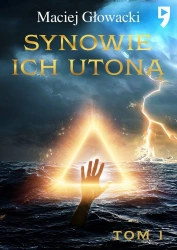 Synowie ich utoną. Tom 1 - Maciej Głowacki