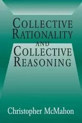 Collective Rationality and Collective Reasoning - Christopher McMahon