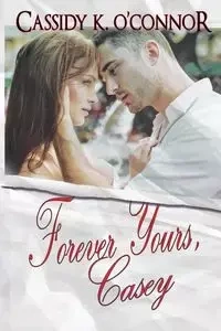 Forever Yours, Casey - Cassidy K. O'Connor