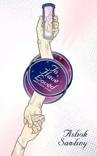 To Have Loved - Sawhny Ashok