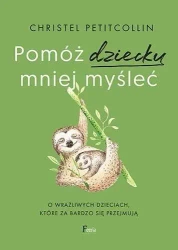 Pomóż dziecku mniej myśleć - Christel Petitcollin