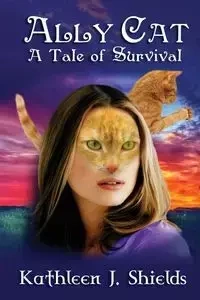 Ally Cat, a Tale of Survival - Shields Kathleen J.