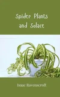 Spider Plants and Solace - Isaac Ravenscroft