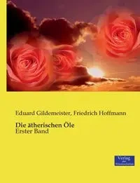 Die ätherischen Öle - Gildemeister Eduard