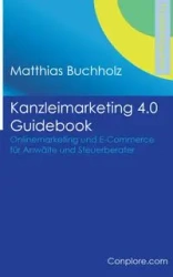 Kanzleimarketing 4.0 Guidebook - Onlinemarketing und E-Commerce für Anwälte und Steuerberater - Buchholz Matthias