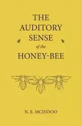 The Auditory Sense of the Honey-Bee - Mcindoo N. E.