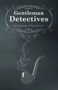 Gentlemen Detectives - An Anthology of Short Stories
