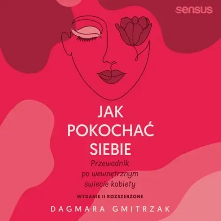 audiobook Jak pokochać siebie. Przewodnik po wewnętrznym świecie kobiety. Wydanie 2 rozszerzone - Dagmara Gmitrzak