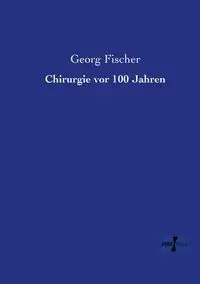Chirurgie vor 100 Jahren - Fischer Georg