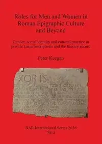 Roles for Men and Women in Roman Epigraphic Culture and Beyond - Peter Keegan