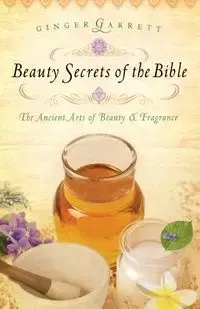 Beauty Secrets of the Bible - Garrett Ginger