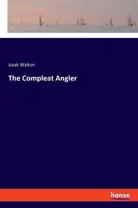 The Compleat Angler - Walton Izaak