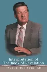 Interpretation of the Book of Revelation - Bob Stidham Pastor