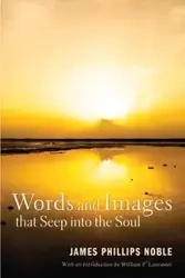 Words and Images that Seep into the Soul - Noble James Phillips