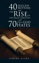 40 SUCCESS BUTTONS and THE RISE OF THE EAGLE CHRISTIAN and 70 THINGS GOD HATES - Alara Jemima
