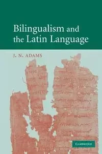 Bilingualism and the Latin Language - Adams J. N.