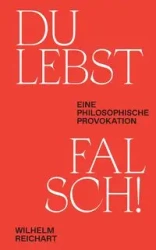 Du lebst falsch! - Wilhelm Reichart