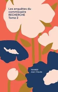 Les enquêtes du commissaire Recherche Tome 2 - Jean-Claude Tranier