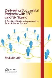 Delivering Successful Projects with TSP(SM) and Six Sigma - Jain Mukesh