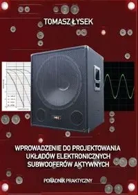 Wprowadzenie do projektowania układów elektronicznych subwooferów aktywnych - Tomasz Łysek