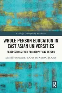 Whole Person Education in East Asian Universities - Chan Benedict S. B.