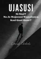 Ujasusi Ni Nini? Na Je Majasusi Wanafanya Kazi Gani Hasa? - Chahali Evarist