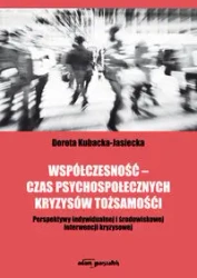 Współczesność - czas psychospołecznych kryzysów tożsamości - Dorota Kubacka-Jasiecka