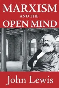 Marxism and the Open Mind - Lewis John