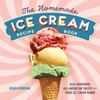 The Homemade Ice Cream Recipe Book - Donovan Robin