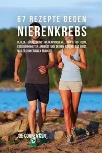 67 Rezepte gegen Nierenkrebs - Joe Correa