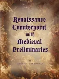 Renaissance Counterpoint with Medieval Preliminaries - Michael G. Cunningham