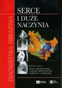 Diagnostyka obrazowa Serce i duże naczynia - Tomasz Hryniewiecki, Ilona Michałowska, Mariusz I