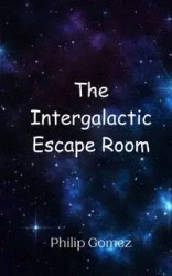The Intergalactic Escape Room - Philip Gomez