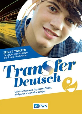 Transfer Deutsch 2. Język niemiecki. Liceum i technikum. Zeszyt ćwiczeń - Małgorzata Jezierska-Wiejak, Elżbieta Reymont, Agnieszka Sibiga