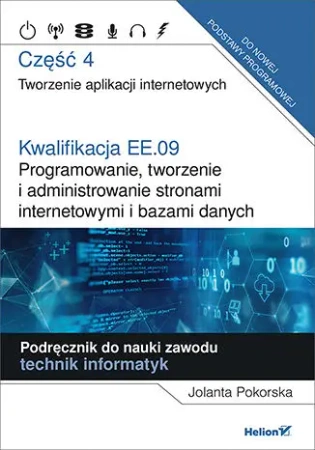 Kwalifikacja EE.09 Programowanie, tworzenie i administrowanie stronami internetowymi i bazami danych Część 4 - Jolanta Pokorska