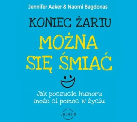 audiobook Koniec żartu. Można się śmiać. Jak poczucie humor może ci pomóc w życiu - Jennifer Aaker