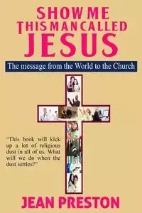Show Me This Man Called Jesus - Preston Jean