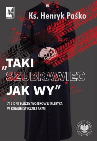 Taki szubrawiec jak wy. 715 dni służby wojskowej - ks. Henryk Paśko